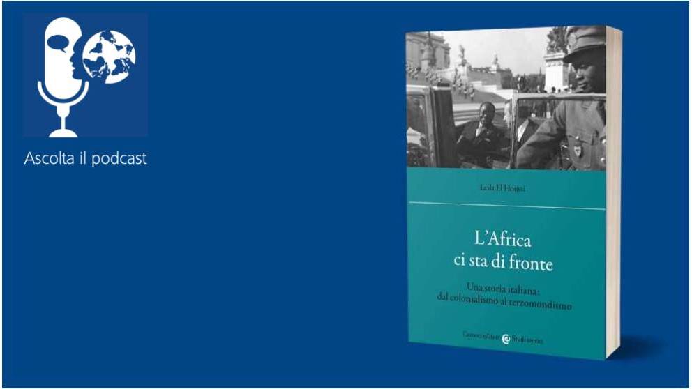 L'Africa ci sta di fronte. Una storia italiana dal colonialismo al terzomondismo