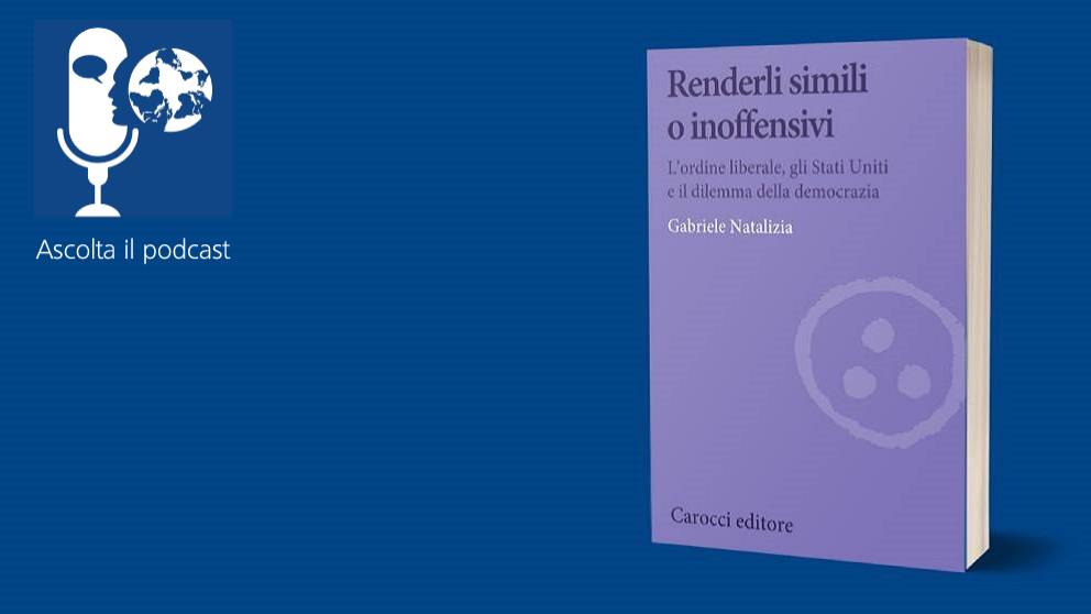 Renderli simili o inoffensivi. L'ordine liberale, gli Stati Uniti e il dilemma della democrazia 